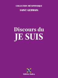 Title: Discours du Je Suis, Author: Saint Germain