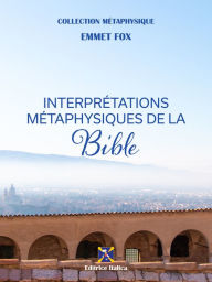 Title: Interprétations Métaphysiques de la Bible, Author: Emmet Fox