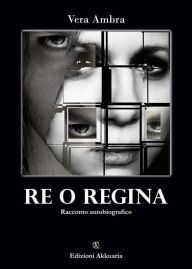 Title: Re o Regina: Romanzo Autobiografico, Author: Vera Ambra