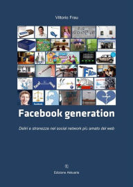 Title: Facebook Generation: Deliri e stranezze nel social network più amato del web, Author: Vittorio Frau