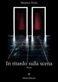 Title: In ritardo sulla scena, Author: Massimo Triolo