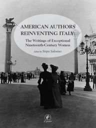 Title: American Authors Reinventing Italy: The Writings of Exceptional Nineteenth Century Women, Author: Sirpa Salenius
