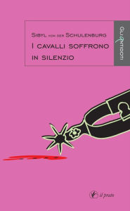 Title: I cavalli soffrono in silenzio, Author: Sibyl Von Der Schulenburg