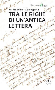 Title: Tra le righe di una antica lettera, Author: Maurizio Bulegato
