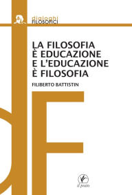 Title: La filosofia è educazione e l'educazione è filosofia, Author: Filiberto Battistin