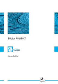 Title: Sulla politica, Author: Alessandro Biral