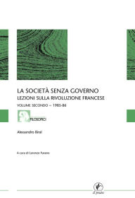 Title: La società senza governo - VOLUME SECONDO - 1985-86: Lezioni sulla rivoluzione francese, Author: Lorenzo Furano