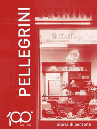 Title: 1924-2024 Pellegrini. Storia di persone, Author: Piero Pellegrini