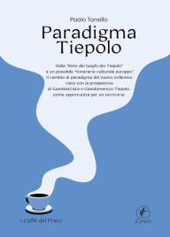 Title: Paradigma Tiepolo: Dalla Rete dei luoghi dei Tiepolo ad un possibile itinerario culturale europeo, il cambio di paradigma del nuovo millennio visto con la prospettiva di Giambattista e Giandomenico Tiepolo, come opportunità per un territorio, Author: Paolo Tonello