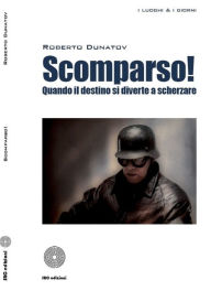 Title: Scomparso! quando il destino si diverte a scherzare, Author: Roberto Dunatov