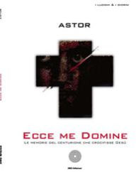 Title: Ecce me Domine. Le memorie del centurione che crocifisse Gesù, Author: Astor