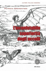 Title: L'inconfutabile superiorità degli uccelli, Author: Patrizia Grementieri