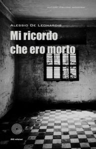 Title: Mi ricordo che ero morto, Author: Alessio De Leonardis