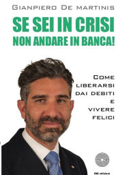 Title: Se sei in crisi: Non andare in banca!, Author: Gianpiero De Martinis