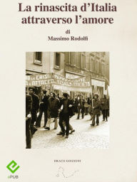 Title: La rinascita d'Italia attraverso l'amore, Author: Massimo Rodolfi