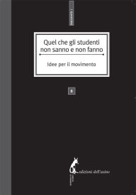 Title: Quel che gli studenti non sanno e non fanno. Idee per il movimento, Author: AA.VV.