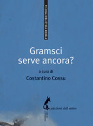 Title: Gramsci serve ancora?, Author: Antonio Gramsci