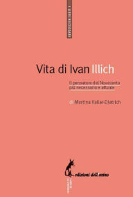 Title: Vita di Ivan Illich, Author: Kaller-Dietrich Martina