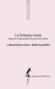 Title: La fortezza vuota: Discorso sulla perdita di senso del teatro, Author: Massimiliano Civic