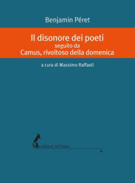 Title: Il disonore dei poeti seguito da Camus, rivoltoso della domenica, Author: Benjamin Péret