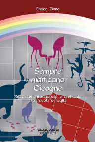 Title: Sempre nidificano cicogne: Riscaldamento globale e ambiente tra favola e realtà, Author: Enrica Zinno