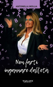 Title: Non farti ingannare dall'età: Come essere over, Author: Antonella Mollia