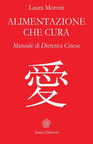 Title: Alimentazione che cura: Manuale di dietetica cinese, Author: Moroni Laura