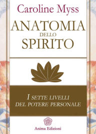 Title: Anatomia dello spirito: I sette livelli del potere personale, Author: Myss Caroline