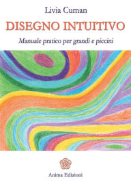 Title: Disegno intuitivo: Manuale pratico per grandi e piccini, Author: Cuman Livia