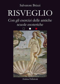 Title: Risveglio: Con esercizi delle antiche scuole esoteriche, Author: Salvatore Brizzi