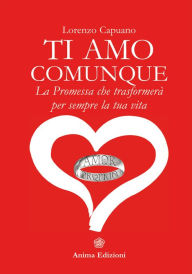 Title: Ti amo comunque: La promessa che trasformerà per sempre la tua vita, Author: Capuano Lorenzo