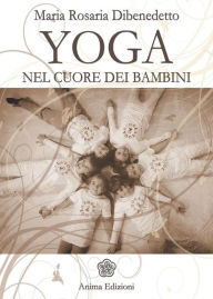 Title: Yoga nel cuore dei bambini, Author: Dibenedetto Maria Rosaria