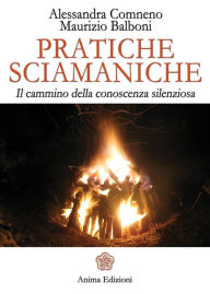 Title: Pratiche sciamaniche: Il cammino della conoscenza silenziosa, Author: Comneno Alessandra