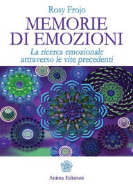Title: Memorie di Emozioni: La ricerca emozionale attraverso le vite precedenti, Author: FROJO ROSY
