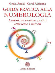 Title: Guida pratica alla numerologia: Conosci te stesso e gli altri attraverso i numeri, Author: Giulia Amici