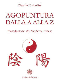 Title: Agopuntura dalla A alla Z: Introduzione alla Medicina Cinese, Author: CORBELLINI CLAUDIO
