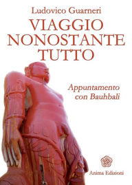 Title: Viaggio nonostante tutto: Appuntamento con Bauhbali, Author: Ludovico Guarneri