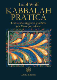 Title: Kabbalah pratica: Guida alla saggezza giudaica per l'uso quotidiano, Author: Laibl Wolf