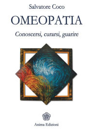 Title: Omeopatia: Conoscersi, curarsi, guarire, Author: Salvatore Coco