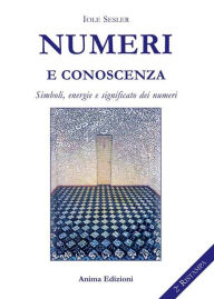 Title: Numeri e conoscenza: Simboli, energie e significato dei numeri, Author: Iole Sesler