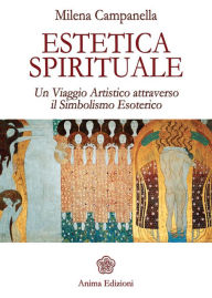 Title: Estetica Spirituale: Un Viaggio Artistico attraverso il Simbolismo Esoterico, Author: Milena Campanella