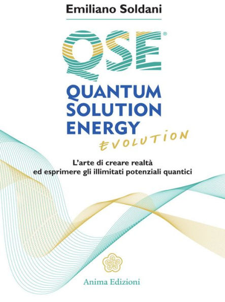 Quantum Solution Energy Evolution: L'arte di creare realtà ed esprimere illimitati potenziali quantici