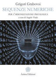 Title: Sequenze numeriche: per l'armonizzazione psicologica, Author: Grigori Grabovoi