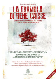 Title: La Formula di Rene Caisse: Un rimedio per difendersi dal cancro e dalle malattie degenerative, Author: Ludovico Guarneri