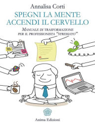 Title: Spegni la mente, accendi il cervello: Manuale di trasformazione per il professionista 