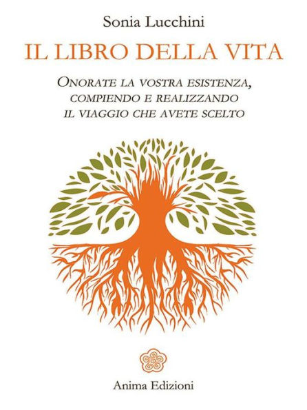 Il libro della vita: Onorate la vostra esistenza, compiendo e realizzando il viaggio che avete scelto