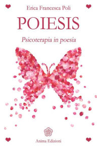 Title: Poìesis: Psicoterapia in poesia, Author: Erica Francesca Poli