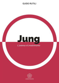 Title: Jung - L'anima e il matrimonio, Author: Guido Rutili