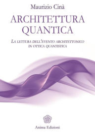 Title: Architettura quantica: La lettura dell'evento architettonico in ottica quantistica, Author: Maurizio Cinà
