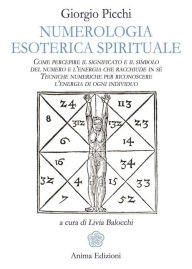 Title: Numerologia Esoterica Spirituale: Come percepire il significato e il simbolo del numero e l'energia che racchiude in sé. Tecniche numeriche per riconoscere l'energia di ogni individuo., Author: Giorgio Picchi